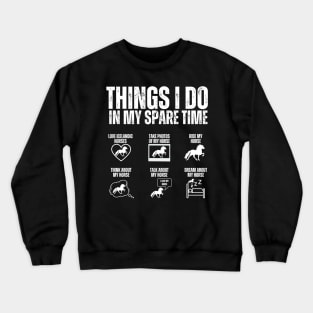 Things I do in my free time Icelandic horses Crewneck Sweatshirt